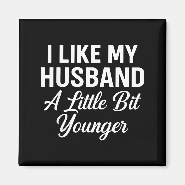 I Like My Husband A Little Bit Younger Funny Sayin Magnet (Framsidan)
