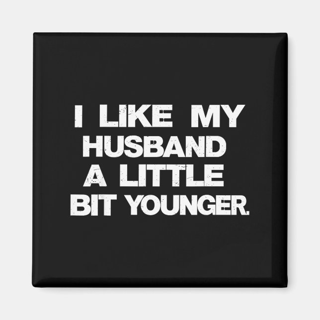 I Like My Husband A Little Bit Younger Funny Sayin Magnet (Framsidan)