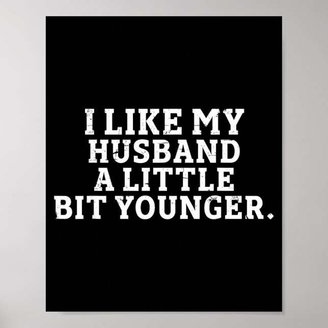 I Like My Husband A Little Bit Younger Funny Sayin Poster (Framsidan)
