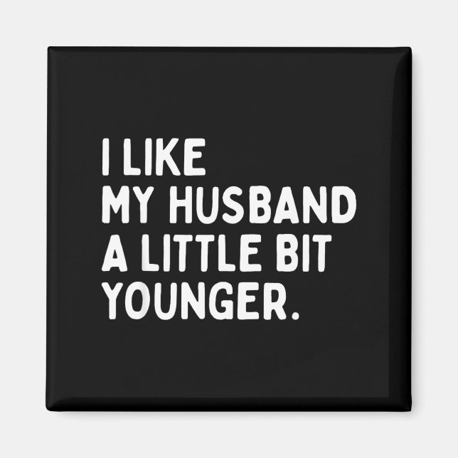 I Like My Husband A Little Bit Younger Funny Wife  Magnet (Framsidan)