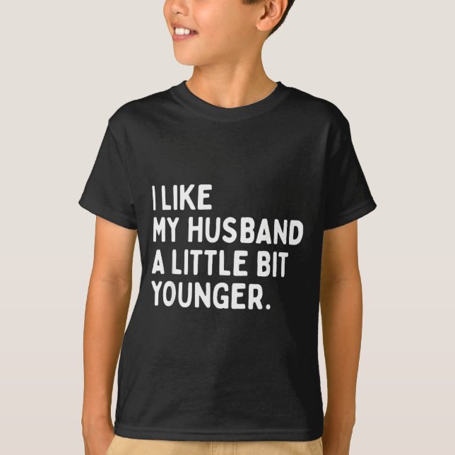 I Like My Husband A Little Bit Younger Funny Wife  T Shirt (Framsida)
