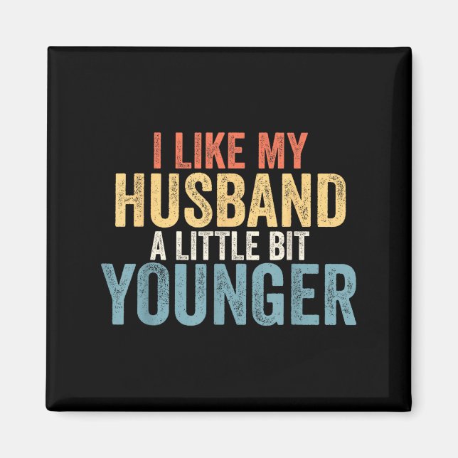 I Like My Husband A Little Bit Younger Funny Women Magnet (Framsidan)