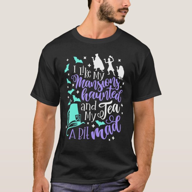 I Like My Mansions Haunted And My Tea A Bit Mad Ha T Shirt (Framsida)