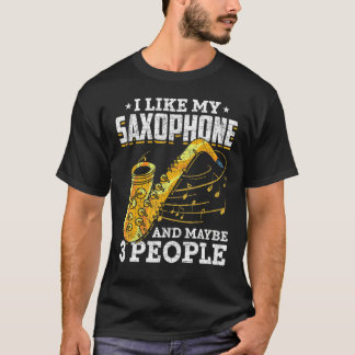 I Like My Saxophone And Maybe 3 People   Saxophoni T Shirt