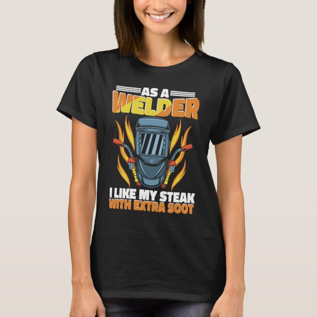 I like my Steak with extra soot Weld Worker Welder T Shirt (Framsida)