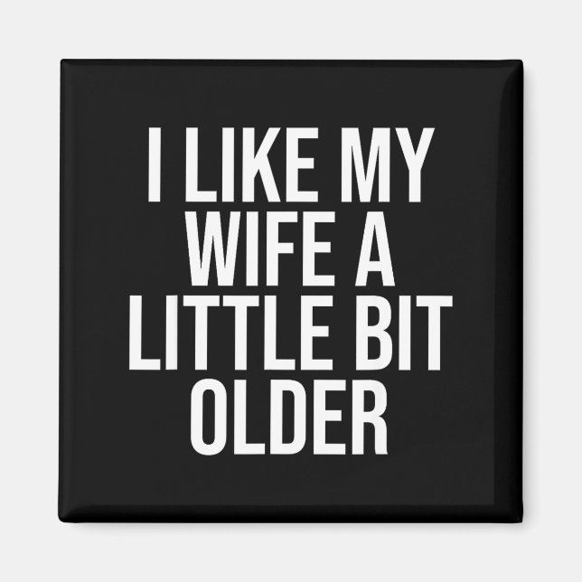 I Like My Wife A Little Bit Older Funny Husband Qu Magnet (Framsidan)