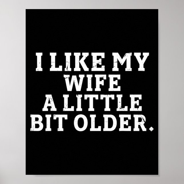 I Like My Wife A Little Bit Older Funny Saying Men Poster (Framsidan)