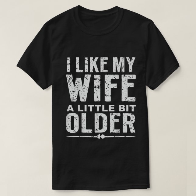 I Like My Wife A Little Bit Older Funny Saying  T Shirt (Design framsida)