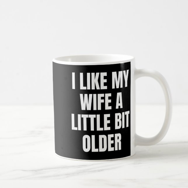 I Like My Wife A Little Bit Older  Kaffemugg (Höger)