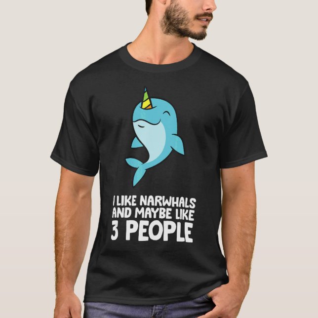 I Like Narwhals And Maybe Like 3 People Narwhals T Shirt (Framsida)