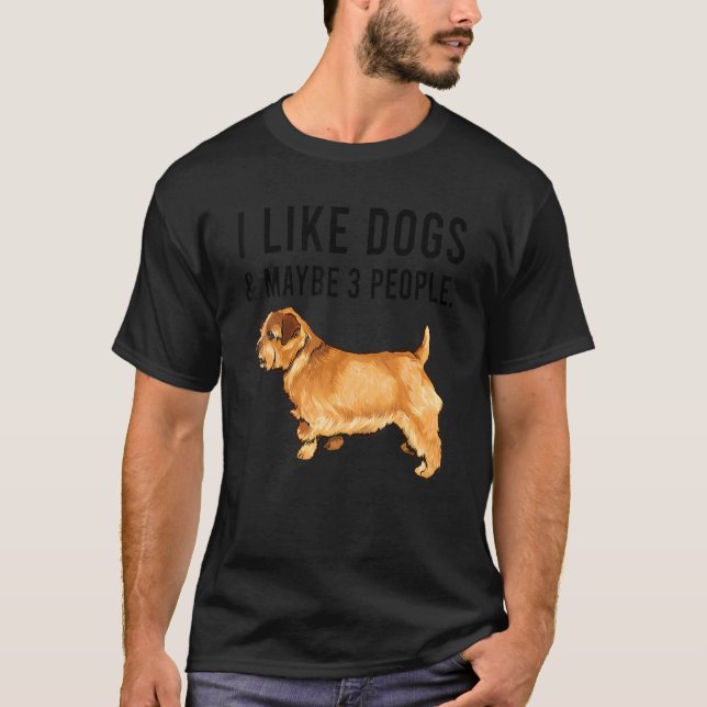 I Like Norfolk Terrier Dogs And Maybe 3 People T Shirt (Framsida)