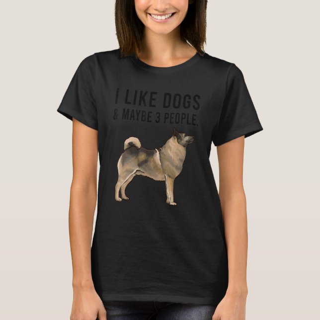 I Like Norwegian Elkhound Dogs And Maybe 3 People T Shirt (Framsida)