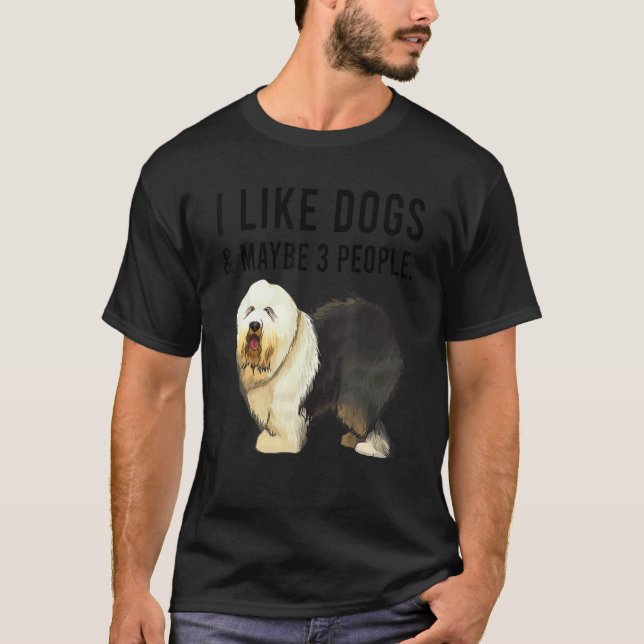 I Like Old English Sheepdog Dogs And Maybe 3 Peopl T Shirt (Framsida)
