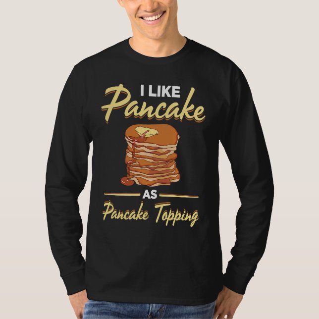 I Like Pancake As Pancake Topping Pancake Maker  S T Shirt (Framsida)
