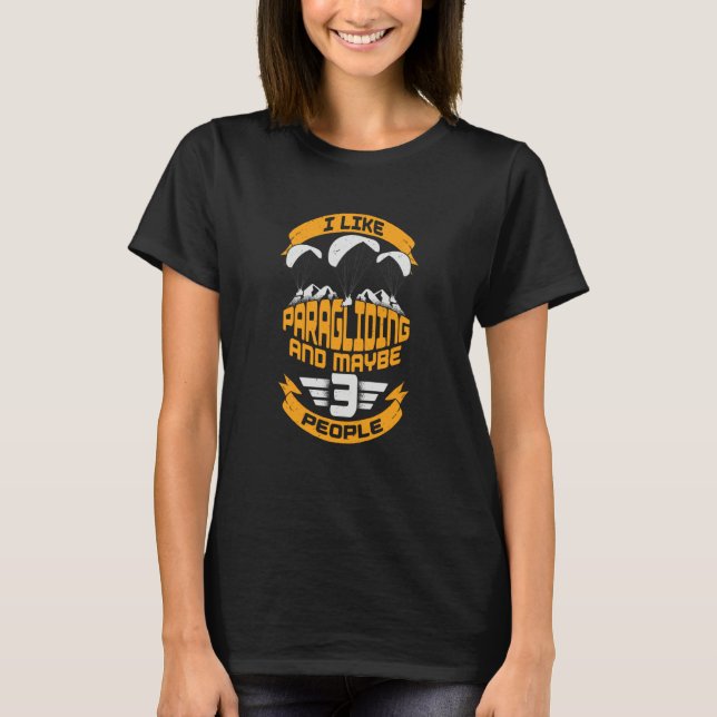I Like Paragliding And Maybe 3 People T Shirt (Framsida)