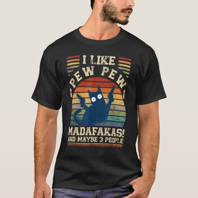 I Like Pew Pew Madafakas And Maybe 3 People  Cats T Shirt (Framsida)