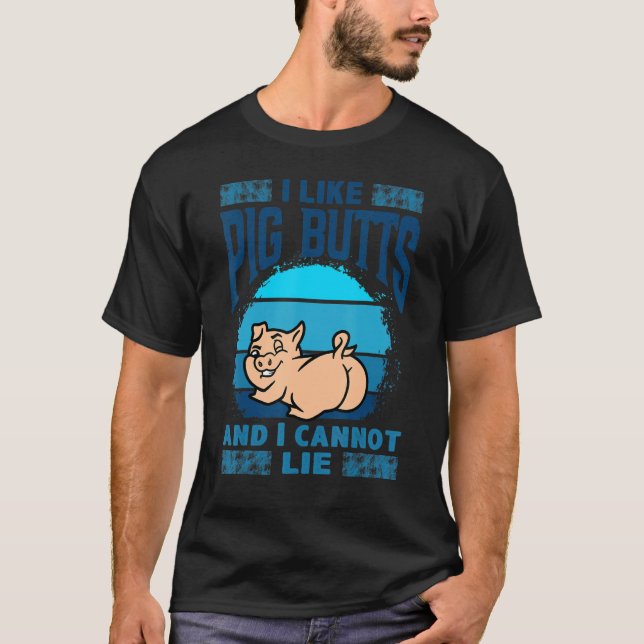I Like Pig Butts And I Cannot Lie, Mens Womens Far T Shirt (Framsida)