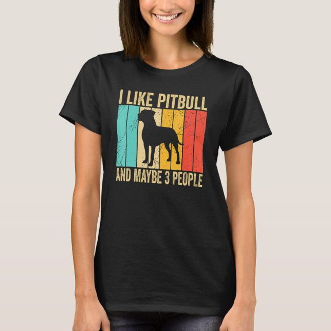 I like Pitbull And Maybe 3 People   Pitbull   T Shirt (Framsida)