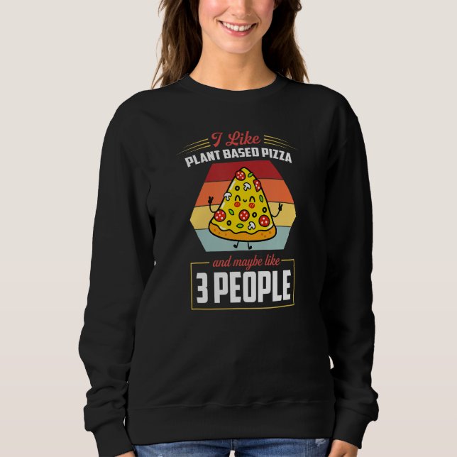 I Like Plant Based Pizza And Maybe Like 3 People T Shirt (Framsida)