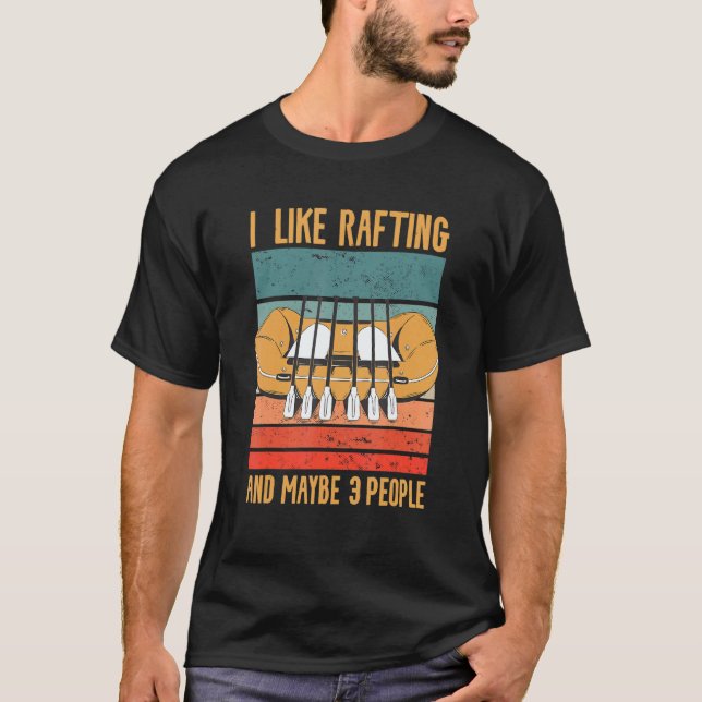 I Like Rafting And Maybe 3 People Kayaking Kayaker T Shirt (Framsida)