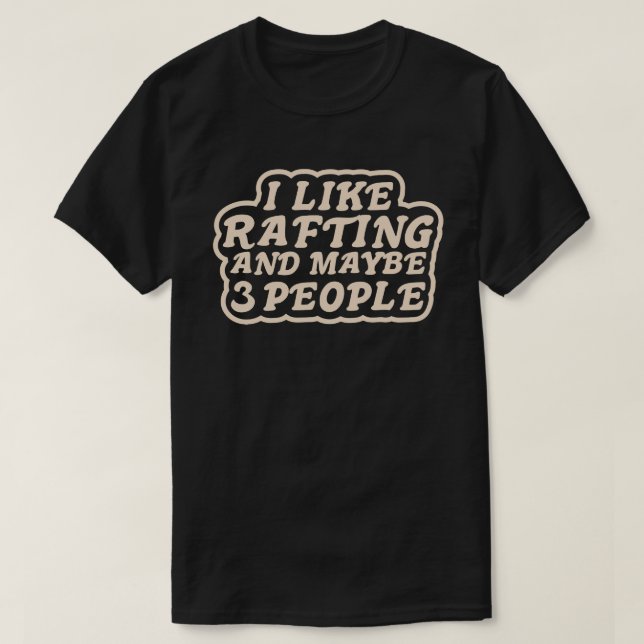 I Like Rafting and Maybe 3 People T Shirt (Design framsida)