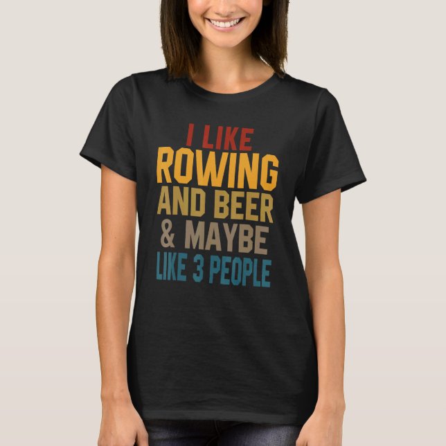 I Like Rowing And Beer Coach Crew Coxswain Mom Dad T Shirt (Framsida)