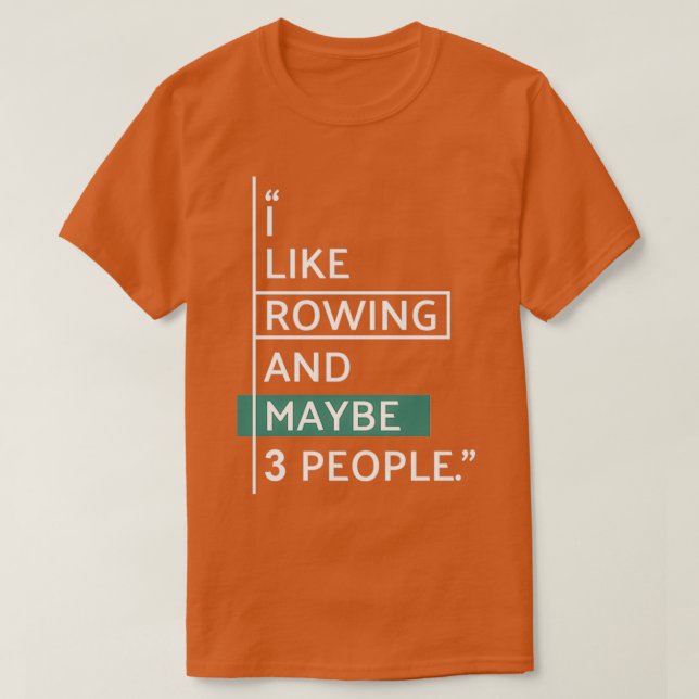 I like ROWING and maybe 3 people 4 T Shirt (Design framsida)