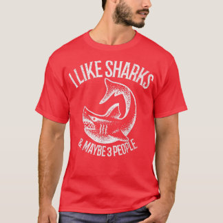 I Like Sharks And Maybe 3 People 393  T Shirt