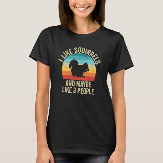 I Like Squirrels And Maybe Like 3 People T Shirt (Framsida)