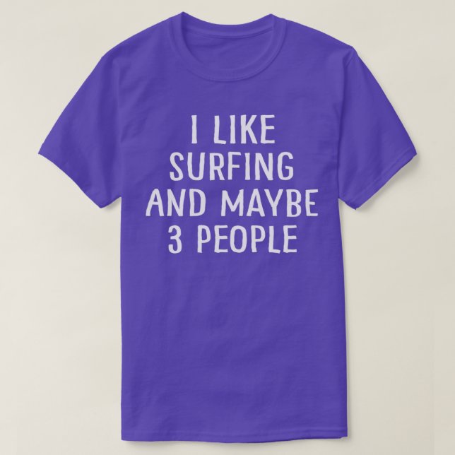 I Like Surfing and Maybe 3 People T Shirt (Design framsida)