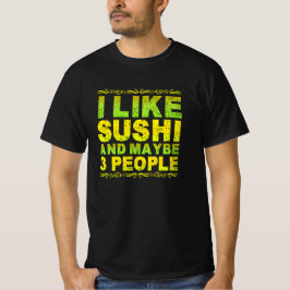 i like sushi and maybe 3 people t shirt