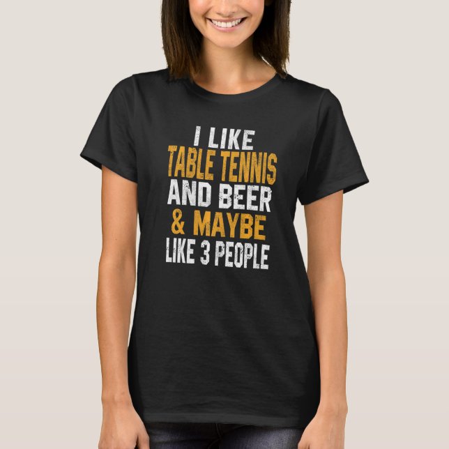 I Like Table tennis And Beer  Ping Pong  Coach T Shirt (Framsida)