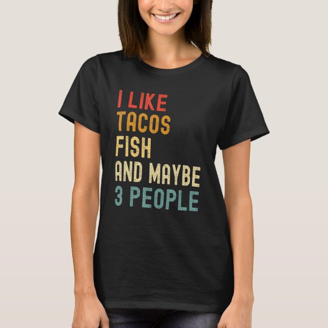 I Like Tacos Fish And Maybe 3 People  Animal T Shirt (Framsida)