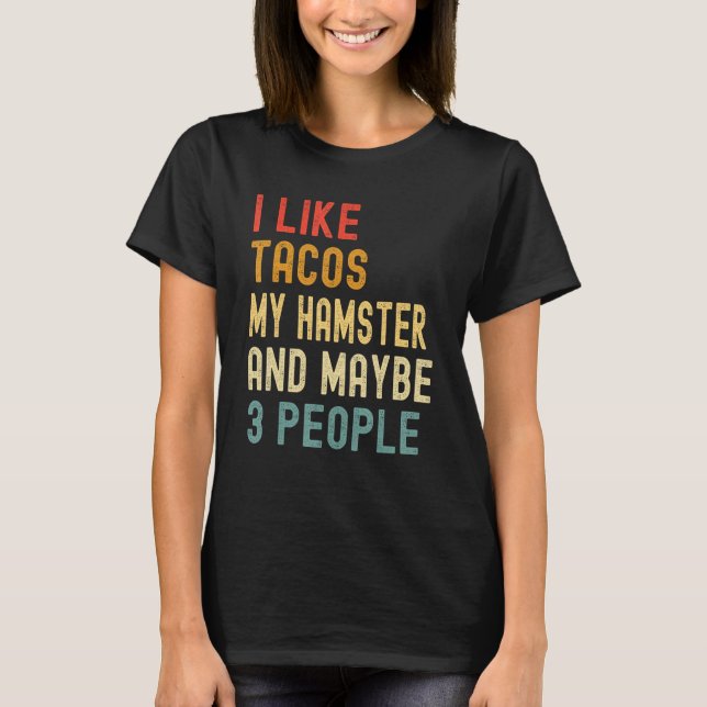 I Like Tacos My Hamster & Maybe 3 People  Animal T Shirt (Framsida)