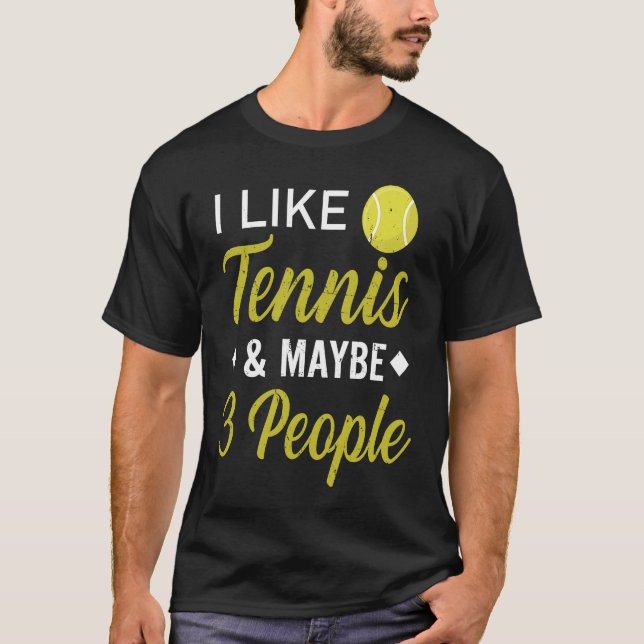I Like Tennis And Maybe 3 People  Funny Tennis T Shirt (Framsida)