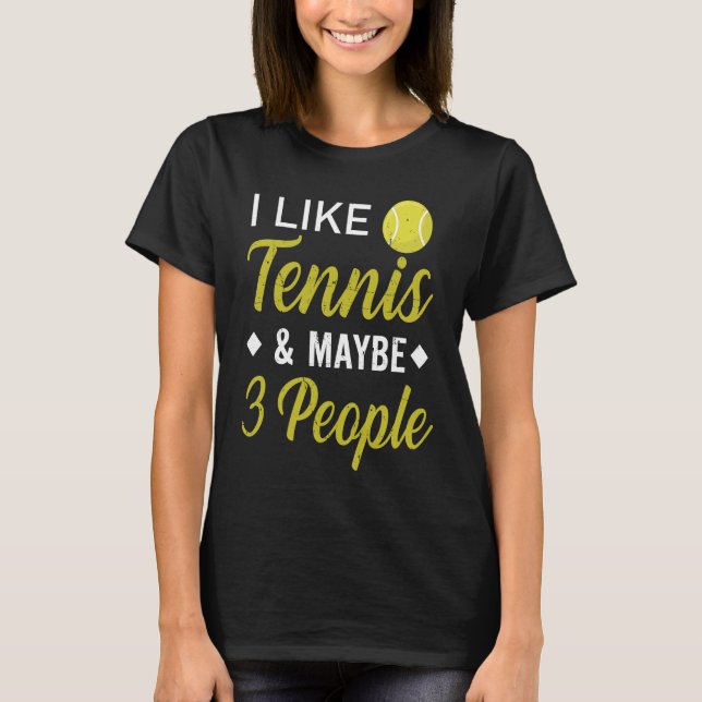 I Like Tennis And Maybe 3 People  Funny Tennis T Shirt (Framsida)