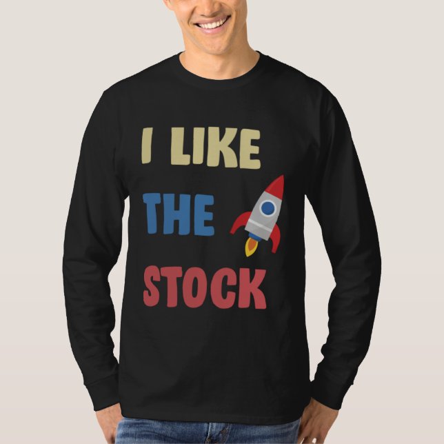 I Like The Stock Rocketship Joke Daytrader Stonk T Shirt (Framsida)