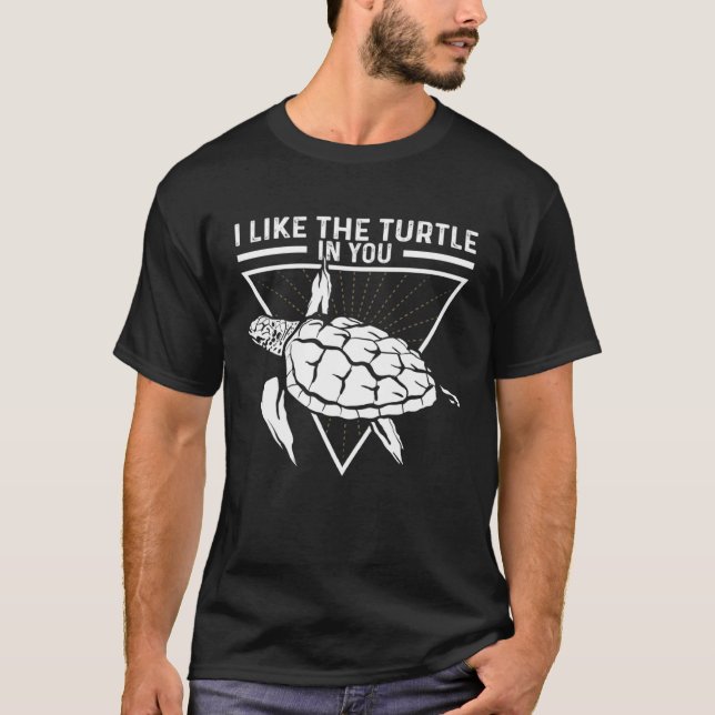 I Like The Turtle In You I Turtle T Shirt (Framsida)