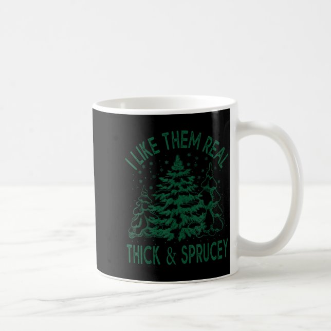 I Like Them Real Thick And Sprucey Christmas Tree  Kaffemugg (Höger)
