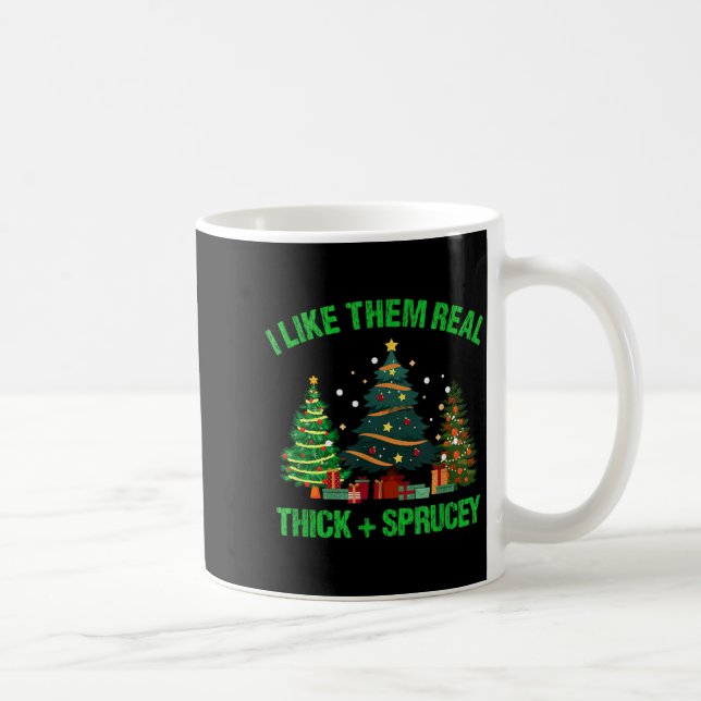 I Like Them Real Thick And Sprucey Christmas Tree  Kaffemugg (Höger)