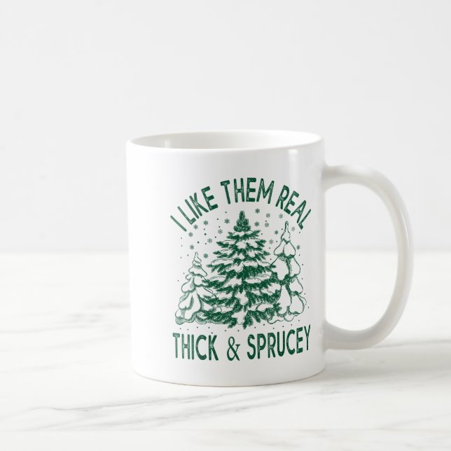 I Like Them Real Thick And Sprucey Christmas Tree  Kaffemugg (Höger)
