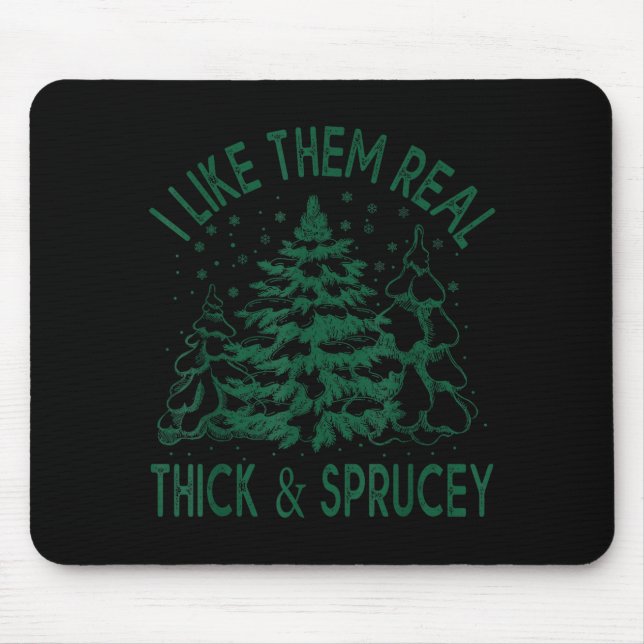I Like Them Real Thick And Sprucey Christmas Tree  Musmatta (Framsidan)