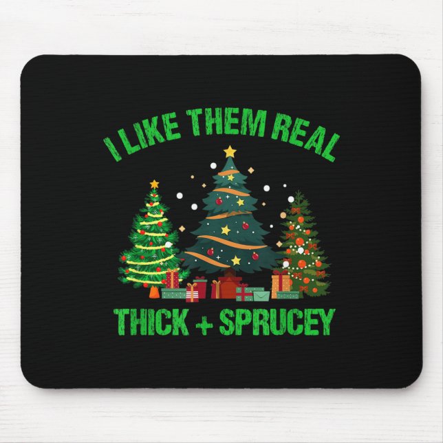 I Like Them Real Thick And Sprucey Christmas Tree  Musmatta (Framsidan)