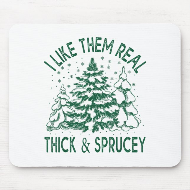 I Like Them Real Thick And Sprucey Christmas Tree  Musmatta (Framsidan)