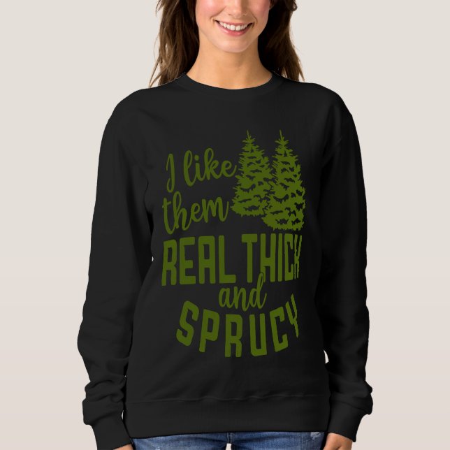 I Like Them Real Thick And Sprucy Christmas Costum T Shirt (Framsida)