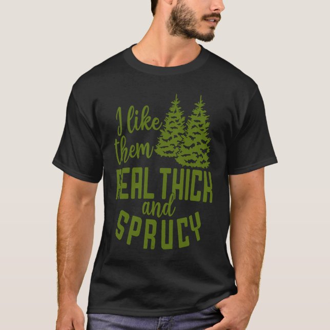 I Like Them Real Thick And Sprucy Christmas Costum T Shirt (Framsida)