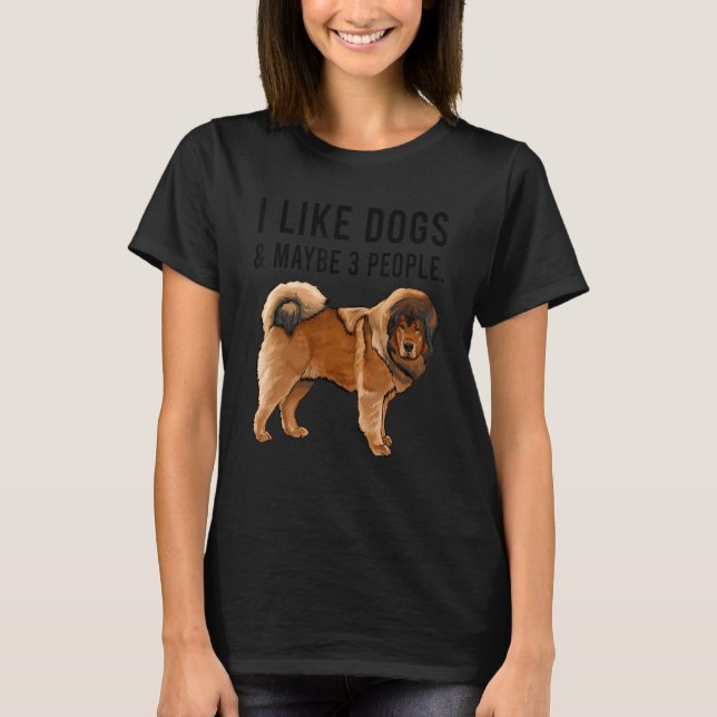 I Like Tibetan Mastiff Dogs And Maybe 3 People T Shirt (Framsida)