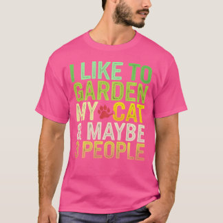 I Like To Garden My Cat Maybe 3 People Funny Gard T Shirt
