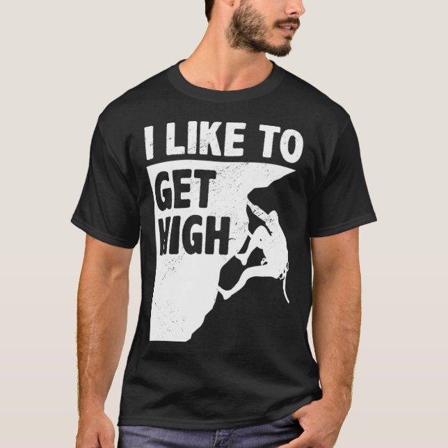 I Like To Get High Bouldering Mountaineering Climb T Shirt (Framsida)