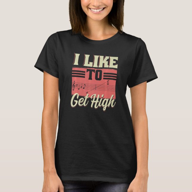 I Like To Get High  Music Notes Opera Singer Choir T Shirt (Framsida)